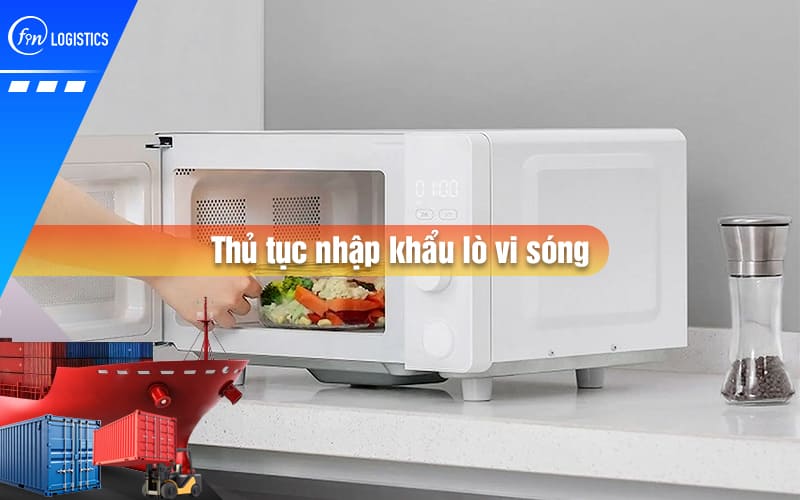 thu-tuc-nhap-khau-lo-vi-song-00